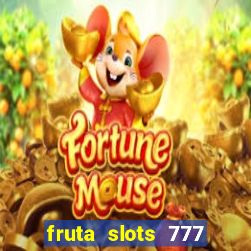 fruta slots 777 mega jackpot paga mesmo