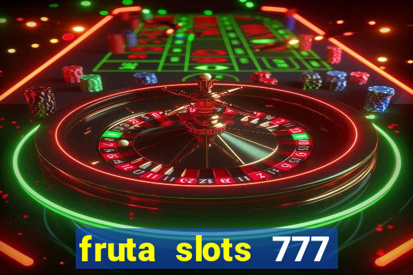 fruta slots 777 mega jackpot paga mesmo