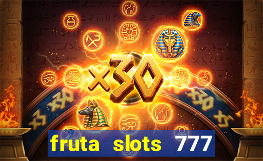 fruta slots 777 mega jackpot paga mesmo