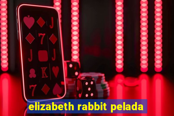 elizabeth rabbit pelada