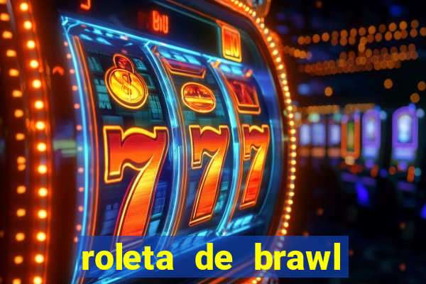 roleta de brawl stars 2024