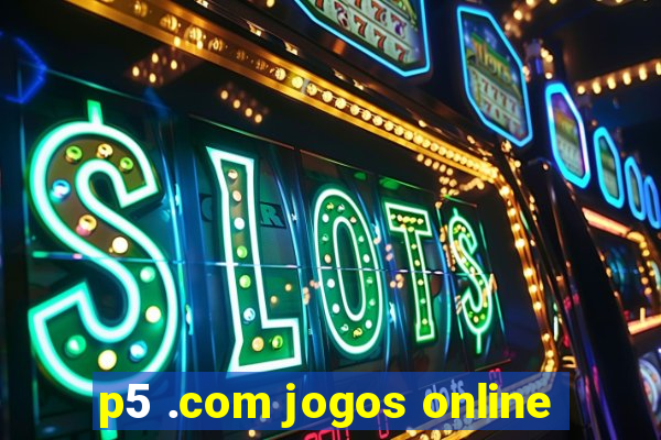 p5 .com jogos online