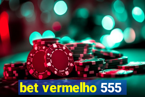 bet vermelho 555