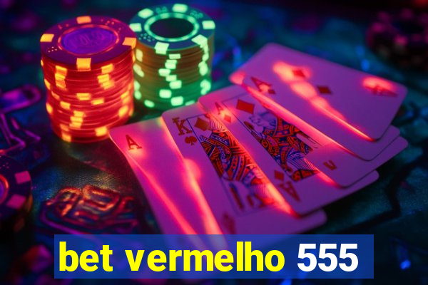 bet vermelho 555