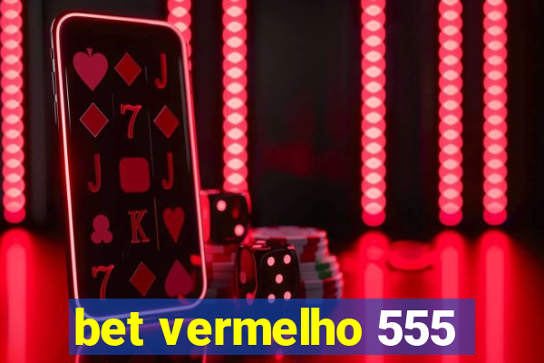 bet vermelho 555