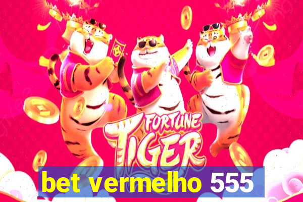 bet vermelho 555