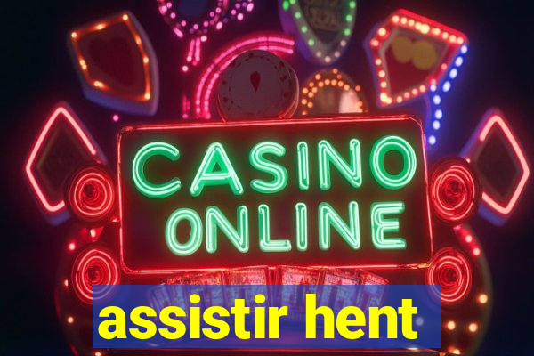 assistir hent