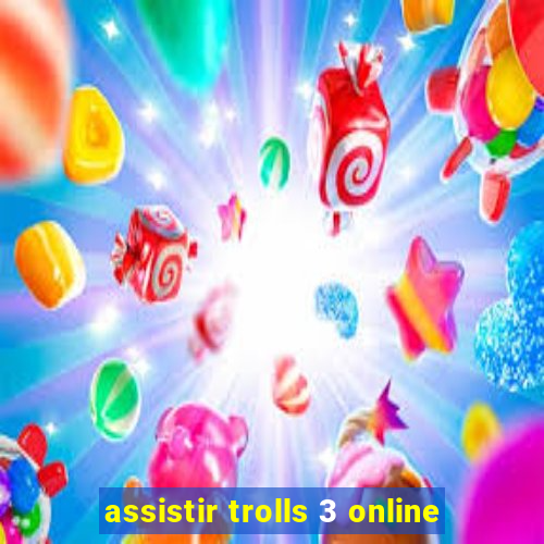 assistir trolls 3 online