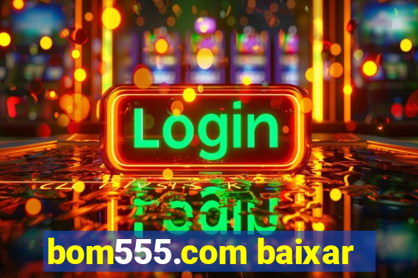 bom555.com baixar