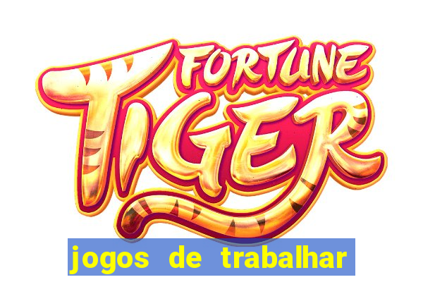 jogos de trabalhar para ganhar dinheiro