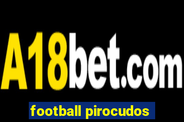 football pirocudos