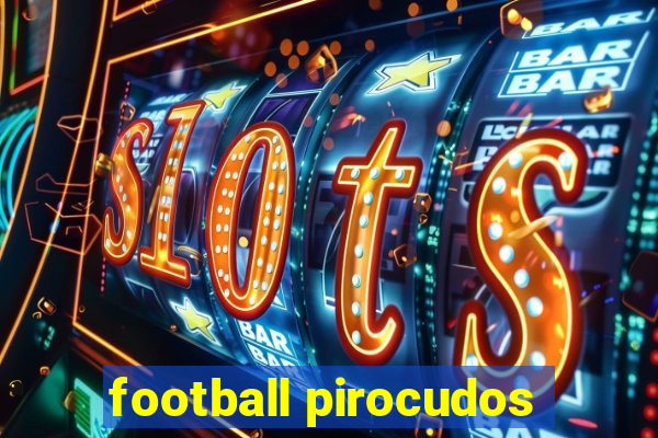 football pirocudos