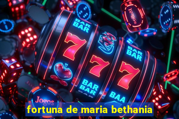 fortuna de maria bethania