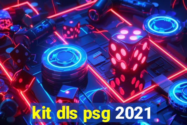 kit dls psg 2021