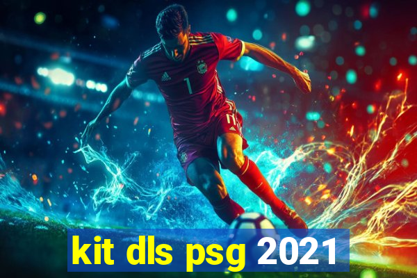 kit dls psg 2021