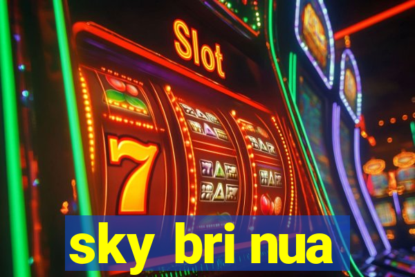 sky bri nua