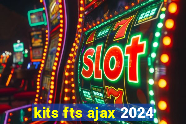 kits fts ajax 2024