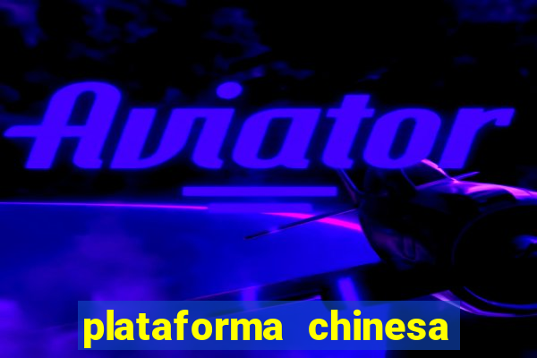 plataforma chinesa do tigrinho