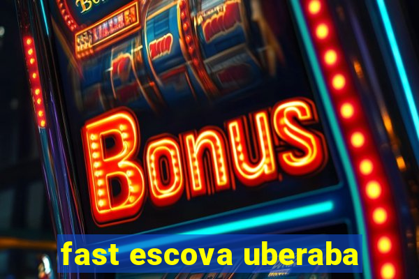 fast escova uberaba