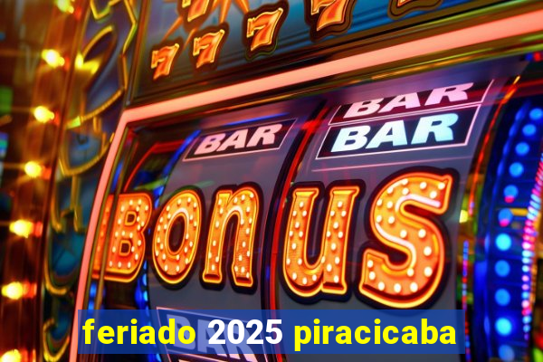 feriado 2025 piracicaba