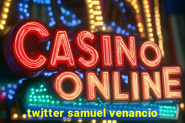 twitter samuel venancio