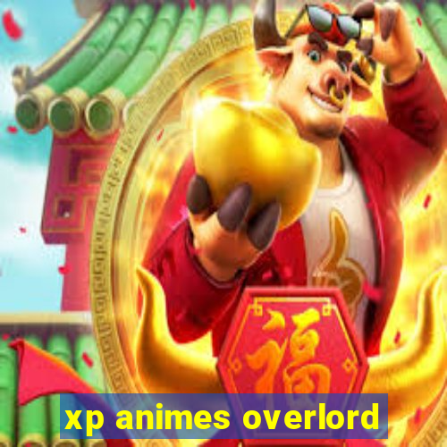 xp animes overlord