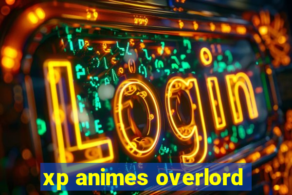 xp animes overlord