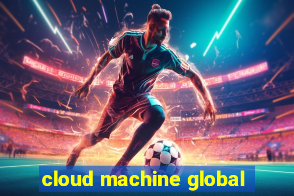 cloud machine global