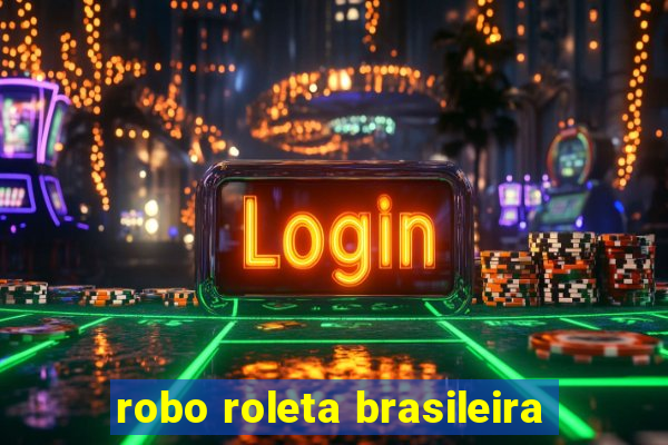 robo roleta brasileira