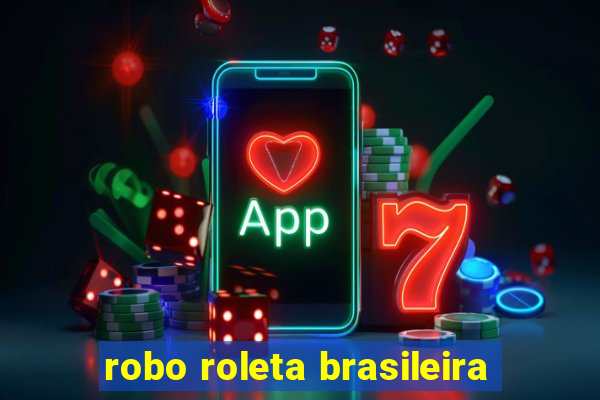 robo roleta brasileira