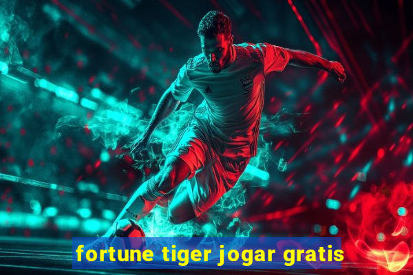 fortune tiger jogar gratis