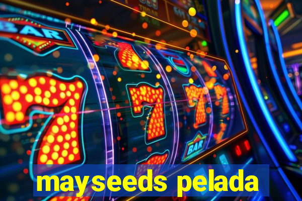 mayseeds pelada