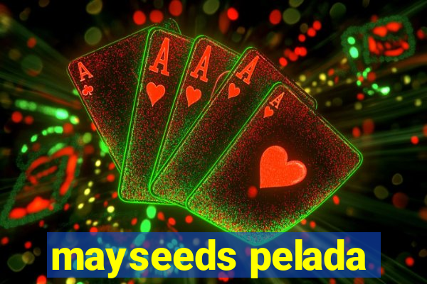 mayseeds pelada