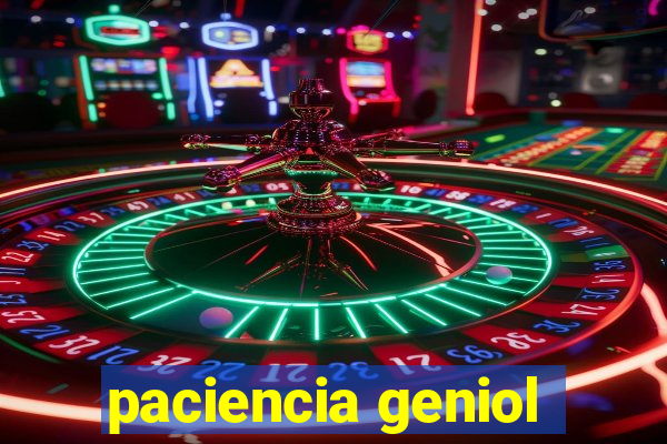 paciencia geniol