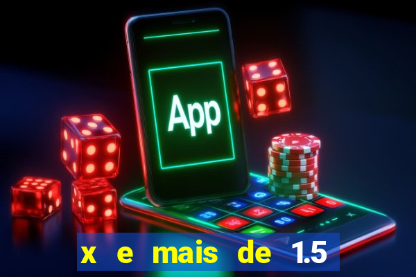 x e mais de 1.5 betano o que significa