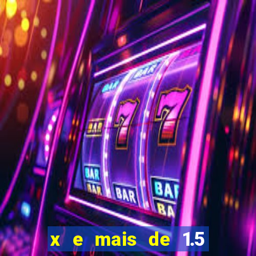 x e mais de 1.5 betano o que significa