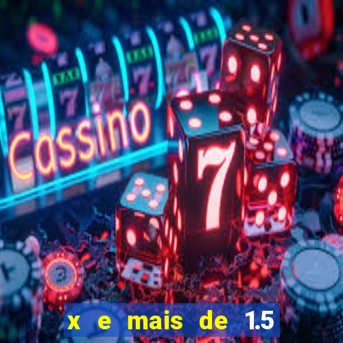 x e mais de 1.5 betano o que significa