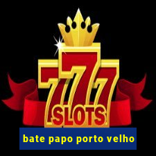 bate papo porto velho