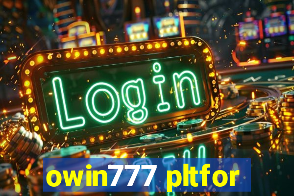 owin777 pltfor