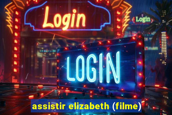 assistir elizabeth (filme)