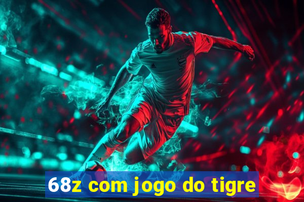 68z com jogo do tigre