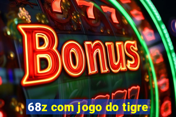 68z com jogo do tigre