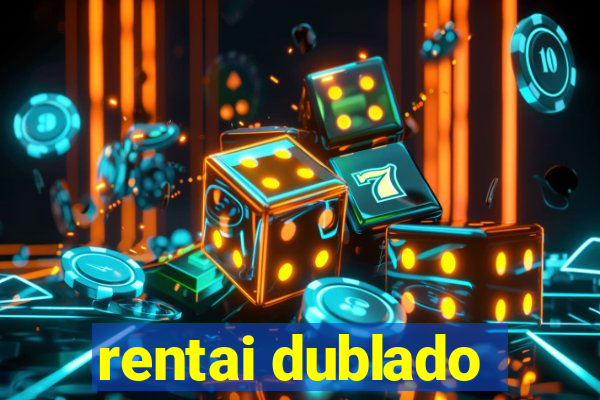 rentai dublado