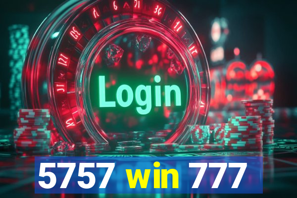 5757 win 777