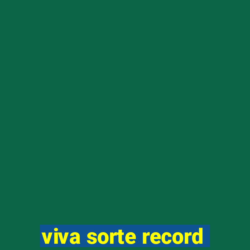 viva sorte record