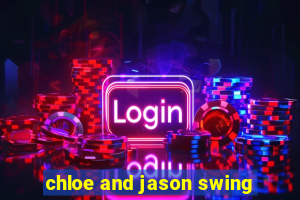 chloe and jason swing