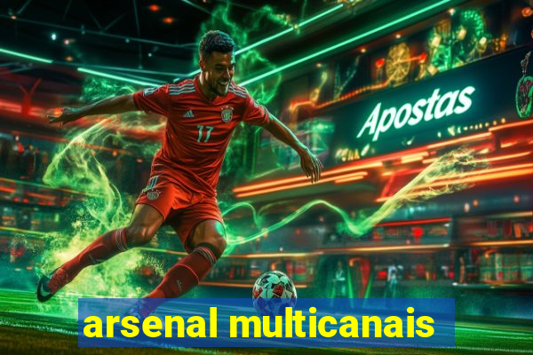 arsenal multicanais