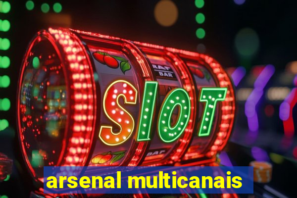 arsenal multicanais