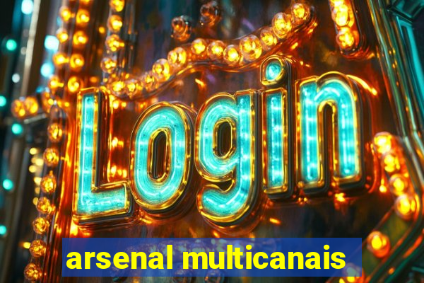 arsenal multicanais