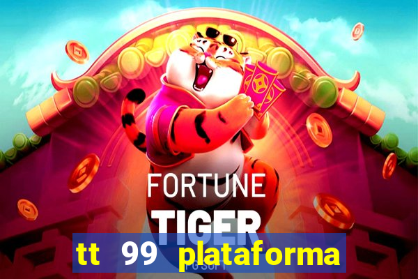 tt 99 plataforma de jogos